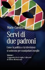 Servi di due padroni. Come la politica e la televisione si uniscono per manipolarci meglio: Volume I. Leggendo fra le righe i discorsi di Silvio Berlu