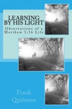 Learning By His Light: Observations of a Matthew 5:16 Life