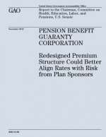Pension Benefit Guaranty Corporation: Redesigned Premium Structure Could Better Align Rates with Risk from Plan Sponsors (GAO-13-58)