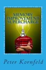 Memory Improvement Supercharge: How to Improve Your Memory, Period!