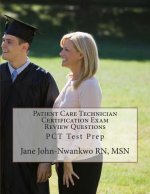 Patient Care Technician Certification Exam Review Questions: PCT Test Prep