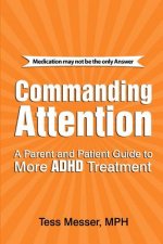 Commanding Attention: A Parent and Patient Guide to More ADHD Treatment