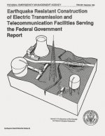 Earthquake Resistant Construction of Electrical Transmission and Telecommunication Facilities Serving the Federal Government (FEMA 202)
