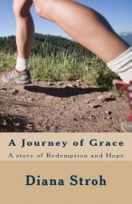 A Journey of Grace: A Story of Redemption and Hope