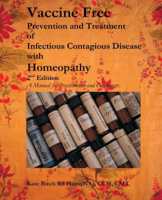 Vaccine Free: Prevention and Treatment of Infectious Contagious Disease with Homeopathy