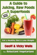 Guide to Juicing, Raw Foods & Superfoods