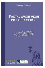 Faut-Il Avoir Peur de La Liberte ?: Le Liberalisme En 21 Questions