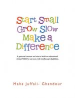Start Small Grow Slow Make a Difference