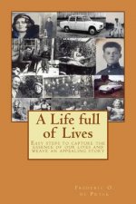 A Life full of Lives: Easy steps to capture the essence of our lives and weave an appealing story