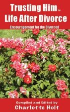 Trusting Him for Life After Divorce: Encouragement for the Divorced