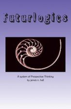 Futurlogics: A System of Prospective Thinking