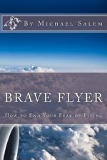 Brave Flyer: How to End Your Fear of Flying