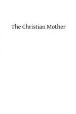 The Christian Mother: The Education of Her Children and Her Prayer