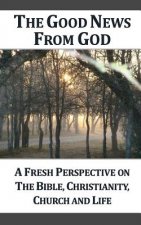The Good News From God (g): A Fresh Perspective on the Bible, Christianity, Church and Life