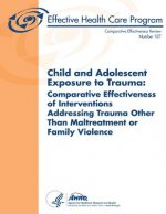 Child and Adolescent Exposure to Trauma: Comparative Effectiveness of Interventions Addressing Trauma Other Than Maltreatment or Family Violence: Comp