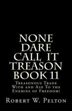 None Dare Call IIt Treason Book 11: Treasonour Trade With and Aid To the Enemies of Freedom!