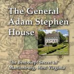 General Adam Stephen House: The Best-Kept Secret in Martinsburg, West Virginia