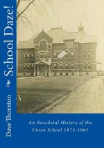 School Daze!: An Anecdotal History of the Union School 1873-1961
