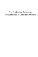 The Prudentine Catechism: Fundamentals of Christian Doctrine