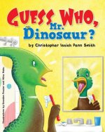 Guess Who, Mr. Dinosaur?: Christopher Isaiah Penn Smith