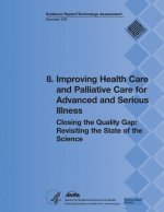 8. Improving Health Care and Palliative Care for Advanced and Serious Illness: Closing the Quality Gap: Revisiting the State of the Science (Evidence