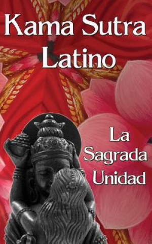 Kama Sutra Latino: La Sagrada Unidad