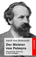 Der Meister von Palmyra: Dramatische Dichtung in fünf Aufzügen