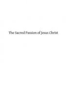 The Sacred Passion of Jesus Christ: Short Meditations for Everyday in Lent