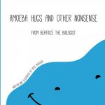 Amoeba Hugs and Other Nonsense: From Beatrice the Biologist