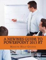 A Newbies Guide to PowerPoint 2013 RT