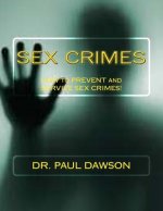 Sex Crimes: How to Prevent and Survive Sex Crimes!