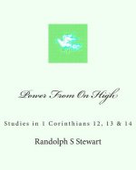 Power From On High: Studies in 1 Corinthians 12, 13 & 14