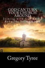 God Can Turn Your Church Around: Joining with God as He Rebuilds Your Church