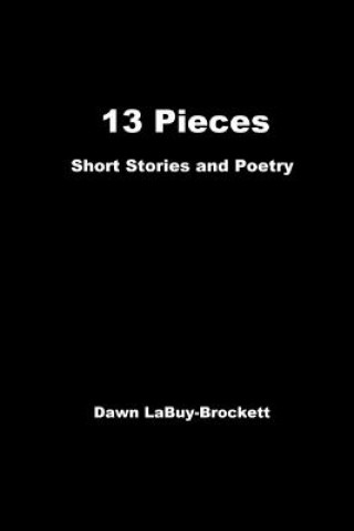 13 Pieces: Short Stories and Poetry