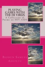 Playing Games with the HI Virus: A Collection of Poems on HIV-AIDS