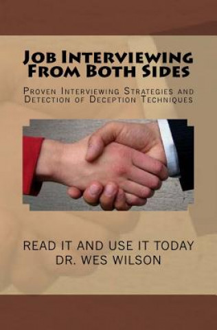 Job Interviewing From Both Sides: Proven Interivewing Strategies and Detection of Deception Techniques