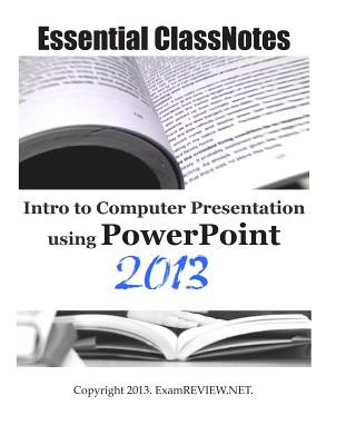 Essential ClassNotes Intro to Computer Presentation using PowerPoint 2013