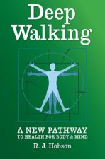 Deep Walking: : A New Pathway to Health for Body and Mind