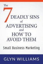 The Seven Deadly Sins of Advertising and How To Avoid Them: Small Business Marketing