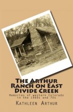 The Arthur Ranch on East Divide Creek: Memories of western Colorado in the 1960s and 70s