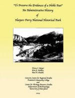 To Preserve the Evidences of a Noble Past: An Administrative History of Harpers Ferry National Historical Park