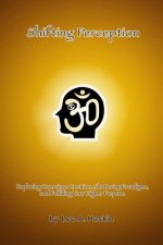 Shifting Perception: Exploring Conscious Creation, Shattering Paradigms and Fulfilling Your Higher Purpose