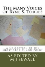 The Many Voices of Ryne S. Torres: A Collection of His Short Stories and Poems