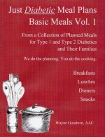 Just Diabetic Meal Plans, Basic Meals, Vol 1: A Collection of Planned Meals for Type 1 and Type 2 Diabetics and their Families