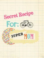 Secret Recipe for Super Mom