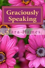 Graciously Speaking: Poems