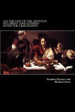 A.D. The Fate Of The Apostles of Christ (and Others) After the Crucifixion: Stephen Payseur and Michael Owen