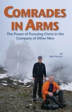Comrades in Arms: The Power of Pursuing Christ in the Company of Other Men