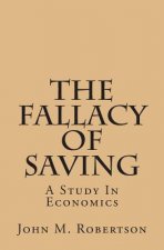 The Fallacy of Saving: A Study in Economics