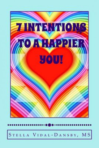 7 Intentions to a Happier YOU!: Simple and efficient tools of self actualization and inner discovery.